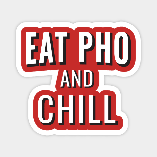 Eat Pho and Chill Magnet by ThomasH847