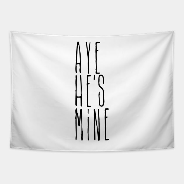 Aye he's mine Tapestry by CheesyB