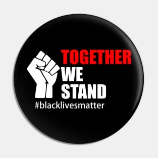 BLACK LIVES MATTER. TOGETHER WE STAND Pin