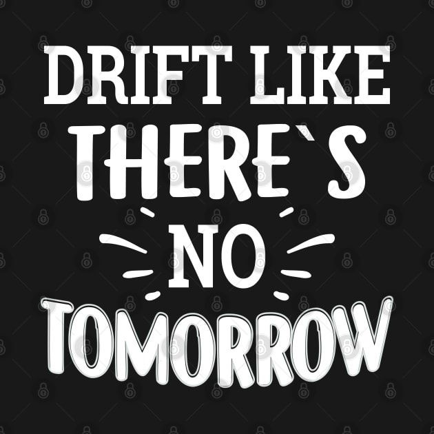 Drift Like There`s No Tommorow by Dojaja