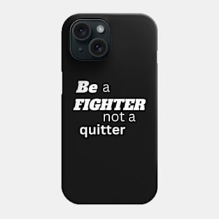 Be a fighter not a quitter motivation design Phone Case