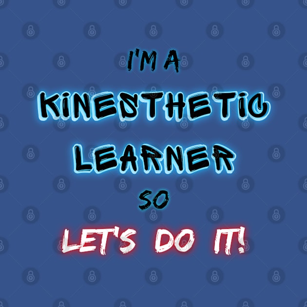 I'm a kinesthetic learner so Let's DO IT! by Try It