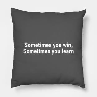 Sometimes you win, Sometimes you learn White Pillow