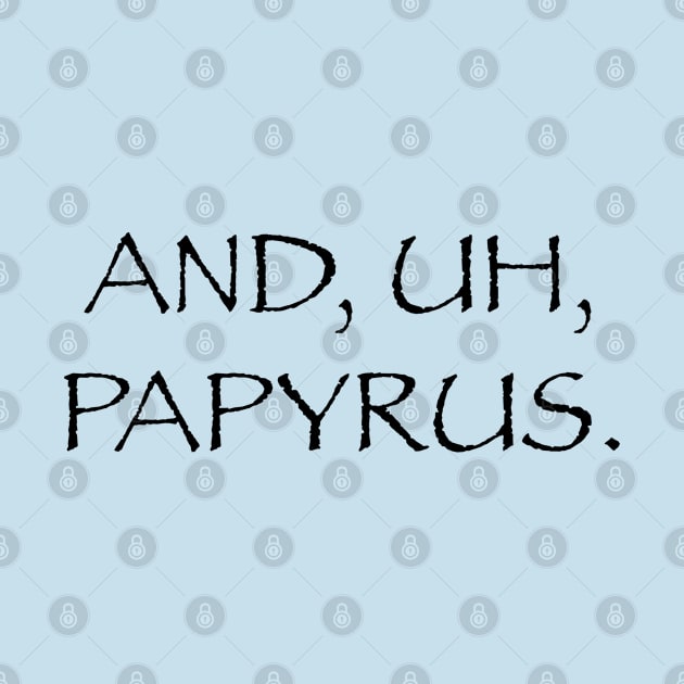 And, Uh, Papyrus by And Uh Merch