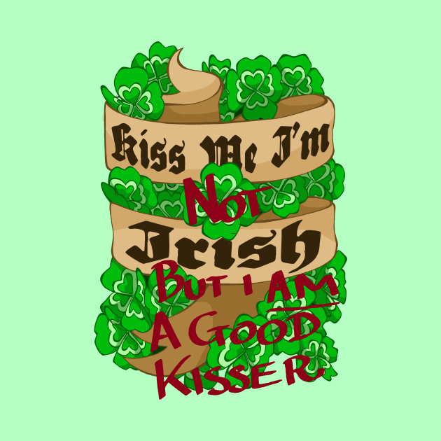 Kiss Me I'm (Not) Irish (But I am a good Kisser!) by Offensive Bard