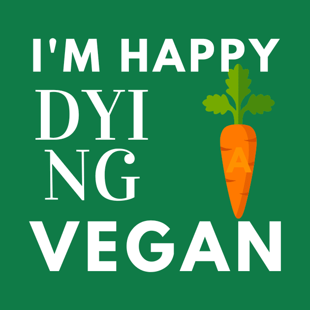 I'm Happy Dying Vegan by NICHE&NICHE