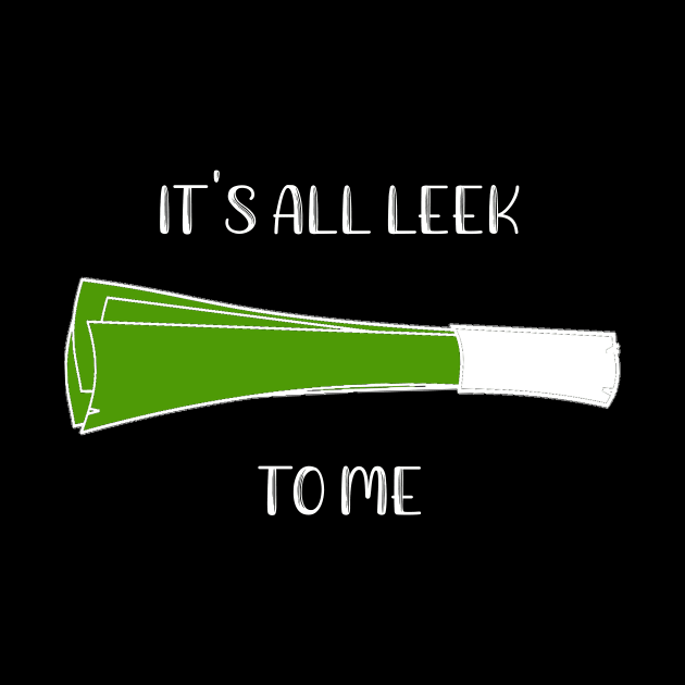 It's All Leek To Me by DANPUBLIC