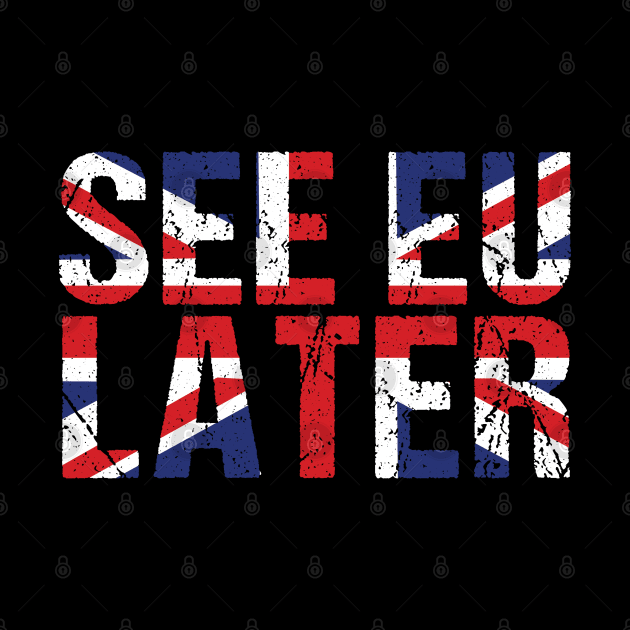 Brexit See EU Later by CrissWild