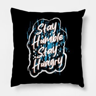 Stay Humble Stay Hungry Pillow