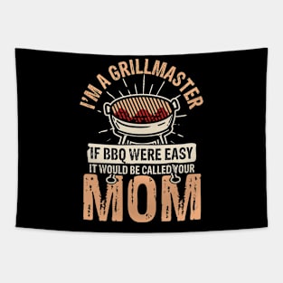 I'm a Grillmaster If bbq Were Easy It Would Be Called Your Mom Tapestry