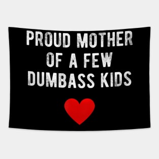 Proud Mother Of A Few Dumbass Kids Mother'S Day Tapestry