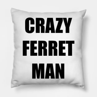 CRAZY FERRET MAN Pillow