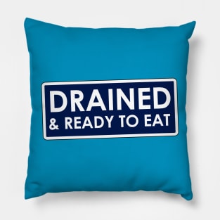 Drained and Ready to Eat Meme Pillow