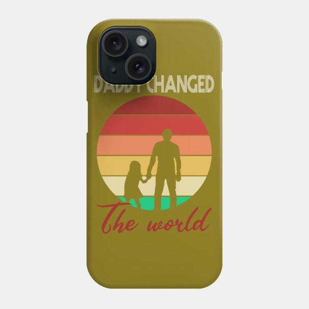 Daddy Changed The World Phone Case by The store of civilizations