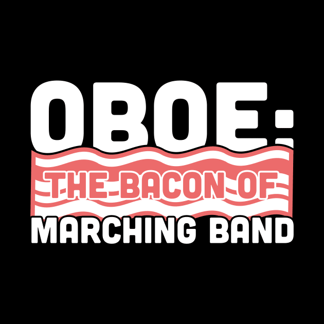 Oboe, The Bacon Of Marching Band by MeatMan