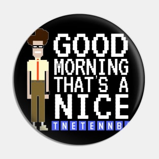 IT Crowd - Good Morning, Nice Tnetennba Pin