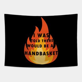 I Was Told There Would Be A Handbasket Tapestry