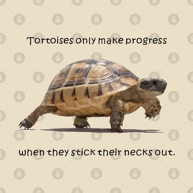 Tortoises Only Make Progress When They Stick Their Necks Out by taiche