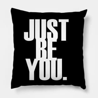 Just be you. Pillow