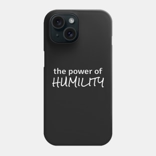 Power of Humility Phone Case