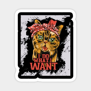 Funny Cat I Do What I Want Magnet