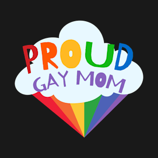 Proud Gay Mom - Gay Pride Mom Mothers Day T-Shirt