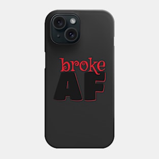 broke AF Phone Case