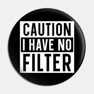 Caution I have no filter Pin