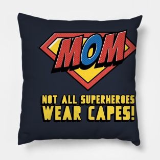 Mom - Not All Superheroes Wear Capes! Pillow