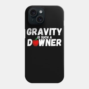 Gravity Is Such A Downer Phone Case