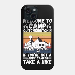 Welcome to Camp Quitcherbitchin If You’re Not A Happy Camper Take A Hike, Funny Camping Gift Phone Case