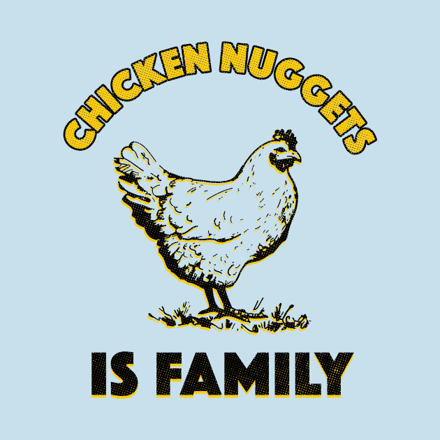 Disover Chicken Nuggets Is Family - I Love Chicken Nuggets - T-Shirt