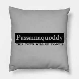 Passamaquoddy this town will be famous Pillow