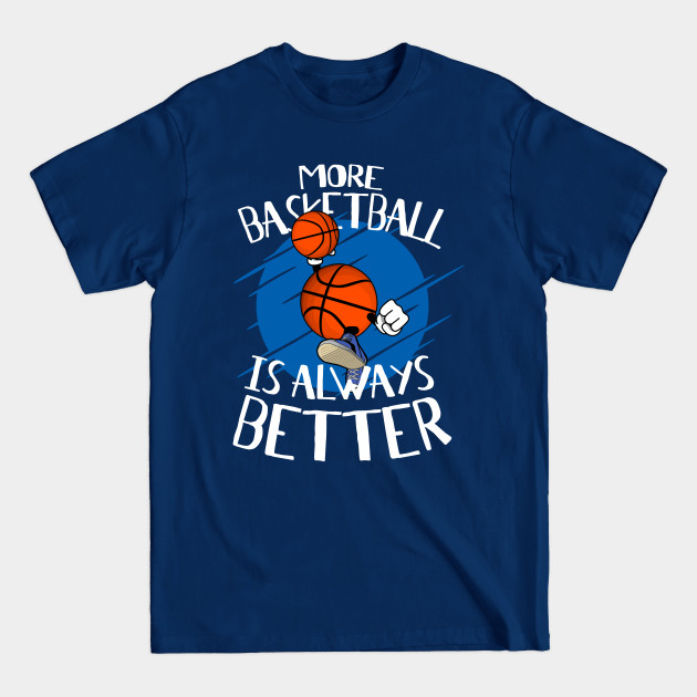 Discover BBall Man Play Basketball - More Basketball is Always Better - Basketball Fan - T-Shirt