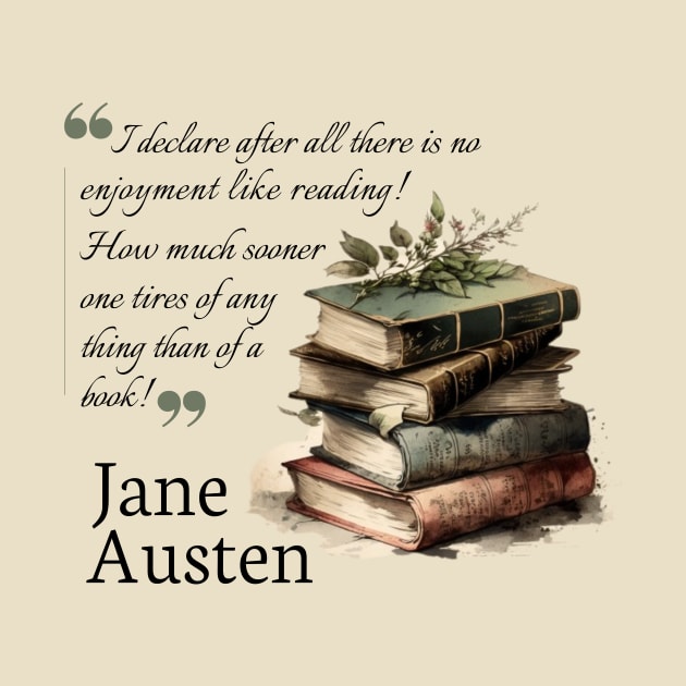 Jane Austen quote - I declare after all there is no enjoyment like reading by Miss Pell