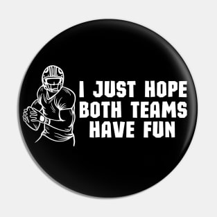 I Just Hope Both Teams Have Fun - Funny Halftime Show Team Spirit saying Gift Pin