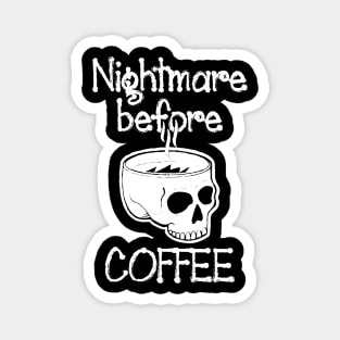 nightmare before coffee,Nightmare - Funny cute Skeleton Before Coffee Magnet