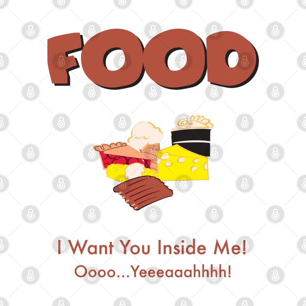 Food, I want You Inside Me by gooftees
