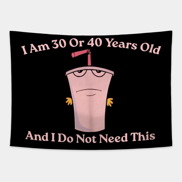 And I Do Not Need This I Am 30 Or 40 Years Old Tapestry by GreenSpaceMerch