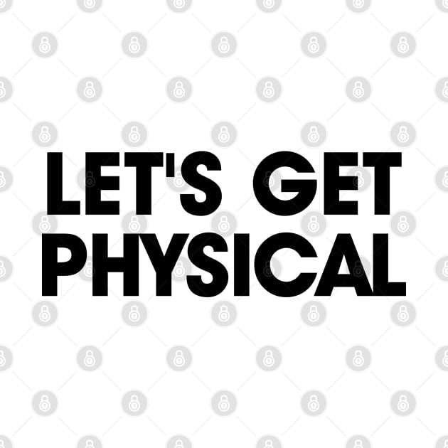 Let's Get Physical | Black Print by stuartjsharples