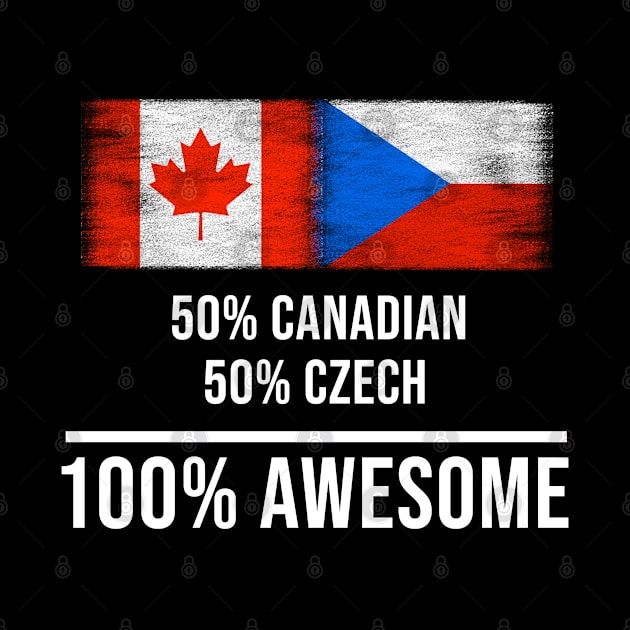 50% Canadian 50% Czech 100% Awesome - Gift for Czech Heritage From Czech Republic by Country Flags