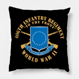 406th Infantry Regiment - To the Front - WWII w DUI - Branch X 300 Pillow