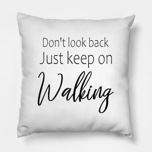 Don't look back, just keep on walking Pillow