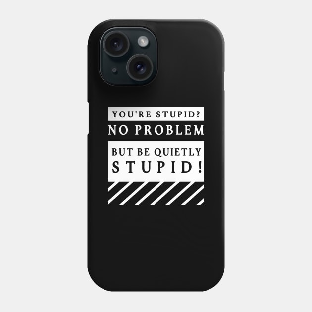 Quitly Stupid Phone Case by DePit DeSign