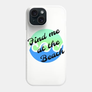 Find me at the beach Phone Case