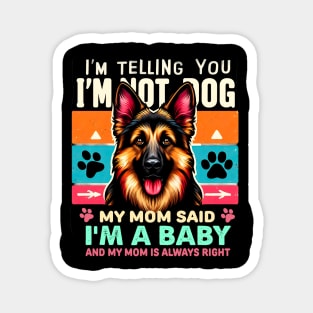 I'm telling you i'm not a dog my mom said i'm a baby and my mom is always right | Dog mom Magnet