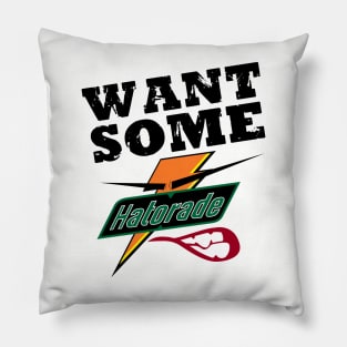 Want Some Hatorade Shirt Pillow