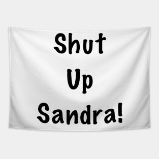 Shut up Sandra Tapestry