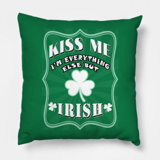 Kiss me I am everything else but Irish Pillow