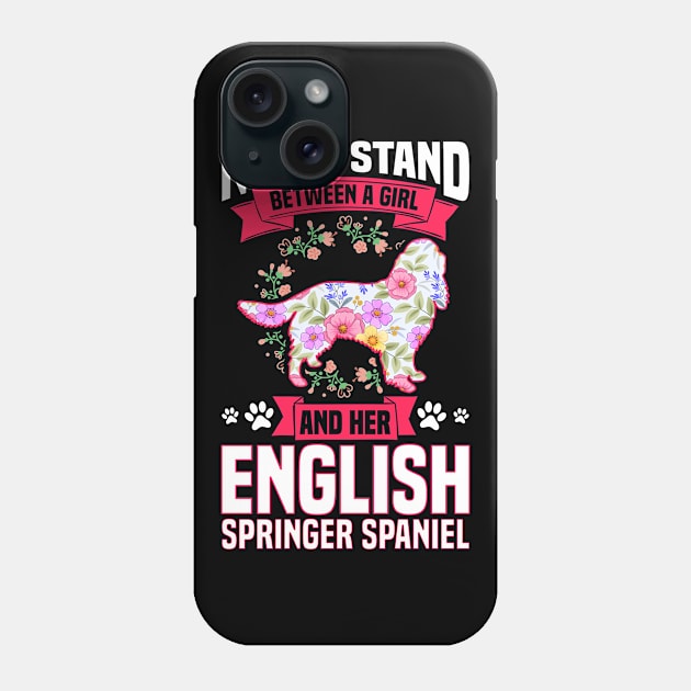 Never Stand Between A Girl And Her English Springer Spaniel Phone Case by White Martian